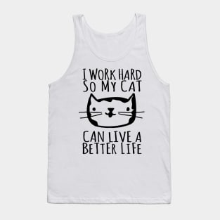 I Work Hard So My Cat Can Live A Better Life Tank Top